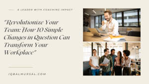 Revolutionize Your Team: How 10 Simple Changes in Question Can Transform Your Workplace